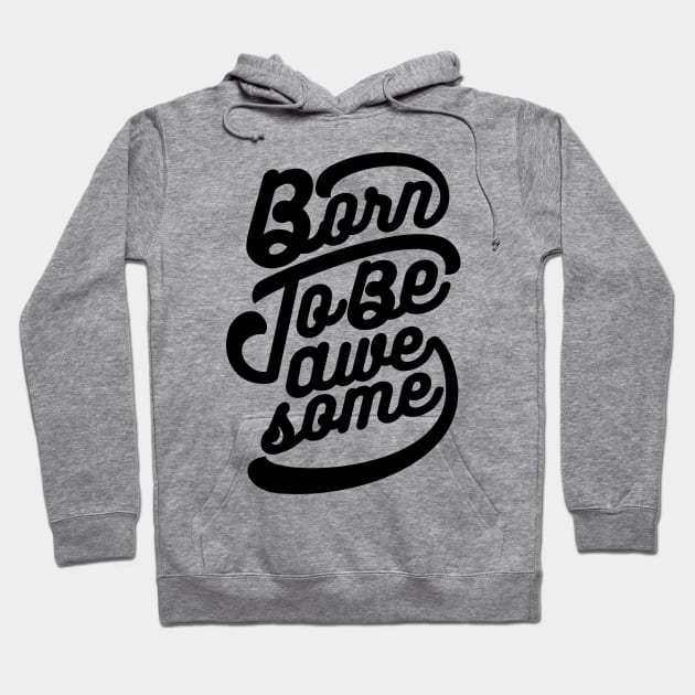 Born To Be Awesome Hoodie by MellowGroove